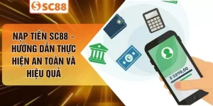 Nạp Tiền SC88 – Hướng Dẫn Thực Hiện An Toàn Và Hiệu Quả